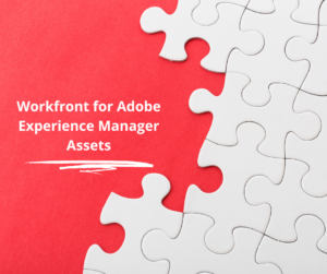 Workfront & Adobe Experience Manager Assets Essentials: A Powerful Combination graphic