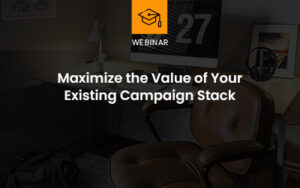 Maximize the value of your existing Campaign stack webinar Webinar