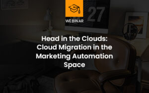 Head in the Clouds: Cloud Migration webinar